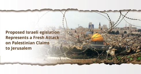 Proposed Israeli Legislation Represents a Fresh Attack on Jerusalem